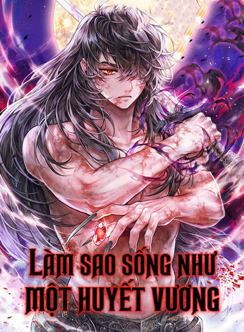 Làm Sao Sống Như Một Huyết Vương đọc online