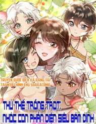 Thú Thế Trồng Trọt: Nhóc Con Phản Diện Siêu Bám Dính đọc online